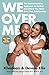 We Over Me: The Counterintuitive Approach to Getting Everything You Want from Your Relationship