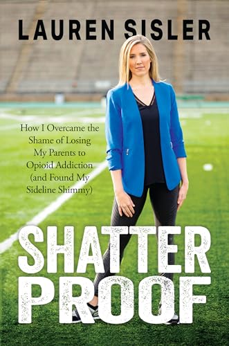 Shatterproof: How I Overcame the Shame of Losing My Parents to Opioid Addiction (and Found My Sideline Shimmy)