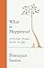 What Is Happiness: A Monk's Guide to a Happy Life