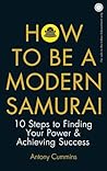 How to Be a Modern Samurai: 10 Steps to Finding Your Power & Achieving Success How to Be a Modern Samurai: 10 Steps to Finding Your Power & Achieving Success