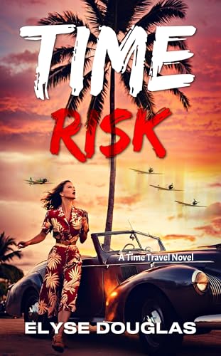 Time Risk: A Time Travel Thriller of Pearl Harbor – Book 1 (Time Risk Series)