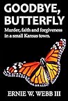 Goodbye, Butterfly by Ernie W. Webb III