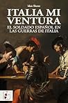 Italia mi ventura: El soldado español en las guerras de Italia
