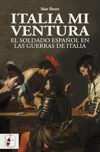 Italia mi ventura: El soldado español en las guerras de Italia (Kindle Edition)