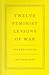 Twelve Feminist Lessons of War