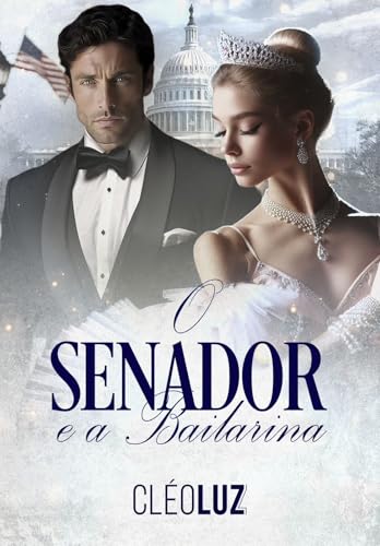 O SENADOR E A BAILARINA : ROMANCE - SÉRIE: OS DONOS DO MUNDO (Portuguese Edition)