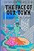 In This Book You Will Find The Face of Our Town by Elizeya Quate