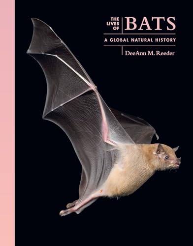 The Lives of Bats: A Natural History (The Lives of the Natural World)