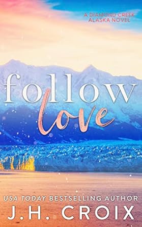Follow Love (Diamond Creek, Alaska, #2)