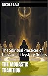 The Monastic Tradition: The Spiritual Practices of the Ancient Mystery Orders