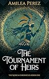 The Tournament of Heirs: The Mexica Chronicles: Book One Book cover for The Tournament of Heirs: The Mexica Chronicles: Book One