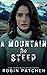 A Mountain Too Steep by Robin Patchen