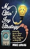 My Daily Joy Strategy: A Cranky Comic's Game Plan to Find More Happiness in Daily Life