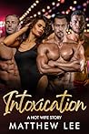 Intoxication: A Hot Wife Story (Exhibitionist Wife) Intoxication: A Hot Wife Story (Exhibitionist Wife)