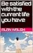Be satisfied with the curre...