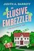 Elusive Embezzler by Judith A. Barrett Elusive Embezzler by Judith A. Barrett