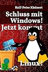 Schluss mit Windows!: Jetzt kommt Linux! (German Edition) Schluss mit Windows!: Jetzt kommt Linux! (German Edition)