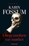 I begynnelsen var mørket by Karin Fossum