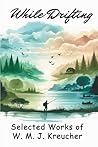 While Drifting: Selected Works of W. M. J. Kreucher