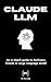 Claude LLM: A Comprehensive Guide to Claude AI - Large Language Model by Anthropic