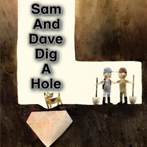 Sam And Dave Dig A Hole: The Great Digging Expedition: Daring Diggers: New Illustrated Version of 2024