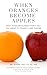 When Oranges Become Apples by Steve Rallis