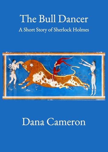 The Bull Dancer: A Short Story of Sherlock Holmes (Kindle Edition)