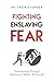 Fighting Enslaving Fear by Dr. Thomas E. Shuck