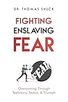 Fighting Enslaving Fear: Overcoming Through Testimony, Tactics, & Triumph (The Fight Series) Fighting Enslaving Fear: Overcoming Through Testimony, Tactics, & Triumph (The Fight Series)