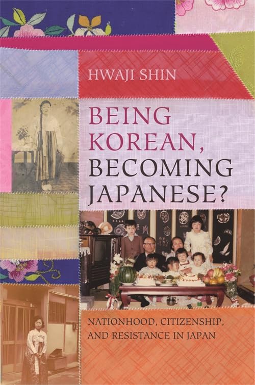 Being Korean, Becoming Japanese?: Nationhood, Citizenship, and Resistance in Japan (Hardcover)