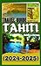 TAHITI TRAVEL GUIDE (2024-2...