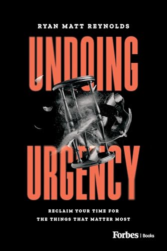 Undoing Urgency: Reclaim Your Time for the Things that Matter Most (Hardcover)