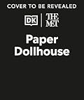 The Met Paper Dollhouse: Travel Through Time and Explore the Period Rooms at the Metropolitan Museum of Art!