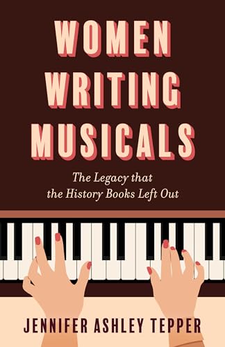 Women Writing Musicals: The Legacy That the History Books Left Out (Kindle Edition)