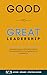 Good To Great Leadership: U...