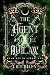 The Agent and the Outlaw (Vampires in Versailles, #2)
