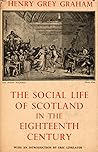 The Social Life of Scotland in the Eighteenth Century The Social Life of Scotland in the Eighteenth Century