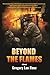 Beyond the Flames by Gregory Lee Renz