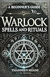 A Beginners Guide to Warlock Spells and Rituals