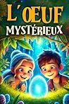 L’OEUF MYSTÉRIEUX...