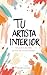Tu artista interior: 140 ejercicios para despertar tu creatividad (Spanish Edition)