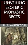 Unveiling Esoteric Monastic Sects Unveiling Esoteric Monastic Sects