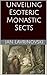 Unveiling Esoteric Monastic Sects by Jan Lavrin