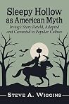 Sleepy Hollow as American Myth: Irving's Story Retold, Adapted and Cemented in Popular Culture