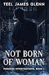 Book cover for Not Born of Woman (Paradise Investigations Book 1)