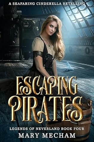 Escaping Pirates: A Seafaring Cinderella Retelling (Legends of Neverland, #4)