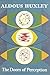 The Doors of Perception by Aldous Huxley The Doors of Perception by Aldous Huxley