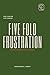 FIVE FOLD FRUSTRATION: THE ...