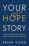 Your Hope*Story: A Step-by-Step Guide to Help You Write and Publish Your First Book Your Hope*Story: A Step-by-Step Guide to Help You Write and Publish Your First Book