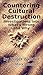 Countering Cultural Destruction by Roger Westlin Countering Cultural Destruction by Roger Westlin